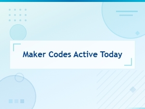 Maker Codes Active Today – Working Codes List 2024
