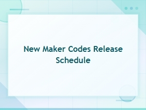 New Maker Codes Release Schedule