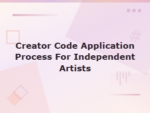 Creator Code Application Process for Independent Artists | Step-by-Step Guide