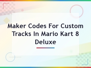 Mario Kart 8 Deluxe Custom Track Maker Codes – Play Community Creations