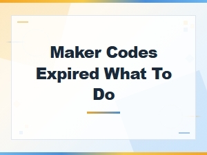 What to Do When Your Maker Codes Have Expired