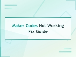 Fix Maker Codes Not Working: Complete Redemption Guide