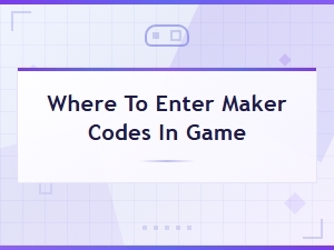 Where to Enter Maker Codes in Game